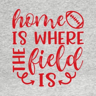 Home Is Where The Field Is Football T-Shirt